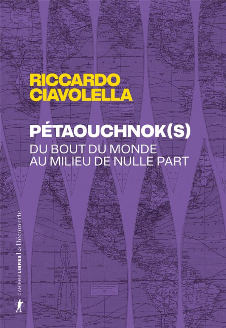 PETAOUCHNOK(S) - DU BOUT DU MONDE AU MILIEU DE NULLE PART - CIAVOLELLA RICCARDO - LA DECOUVERTE