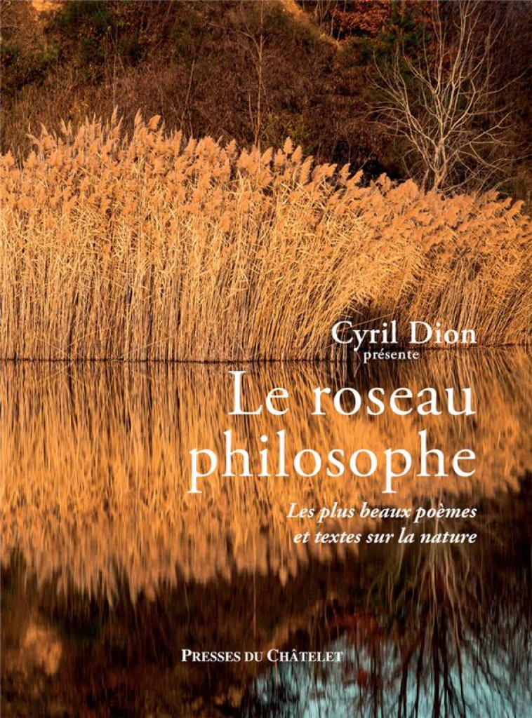 LE ROSEAU PHILOSOPHE - LES PLUS BEAUX POEMES ET TEXTES SUR LA NATURE - COLLECTIF - PRESSES CHATELE