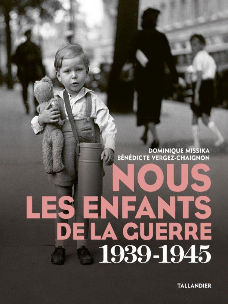 NOUS LES ENFANTS DE LA GUERRE - 1939-1945 - VERGEZ-CHAIGNON - TALLANDIER