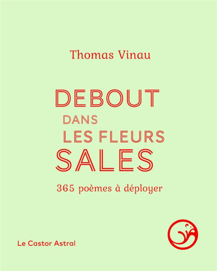 DEBOUT DANS LES FLEURS SALES - 365 POEMES A DEPLOYER - VINAU THOMAS - CASTOR ASTRAL