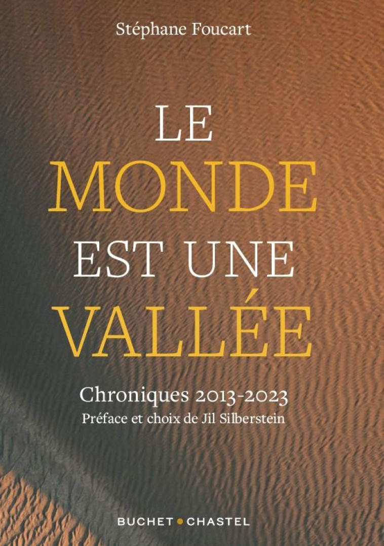 LE MONDE EST UNE VALLEE - CHRONIQUES 2013 - 2023 - FOUCART STEPHANE - BUCHET CHASTEL