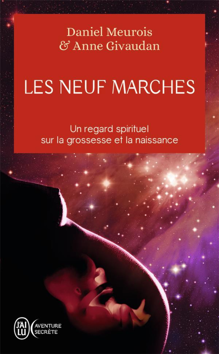 LES NEUF MARCHES  -  UN REGARD SPIRITUEL SUR LA GROSSESSE ET LA NAISSANCE - MEUROIS, DANIEL  - J'AI LU