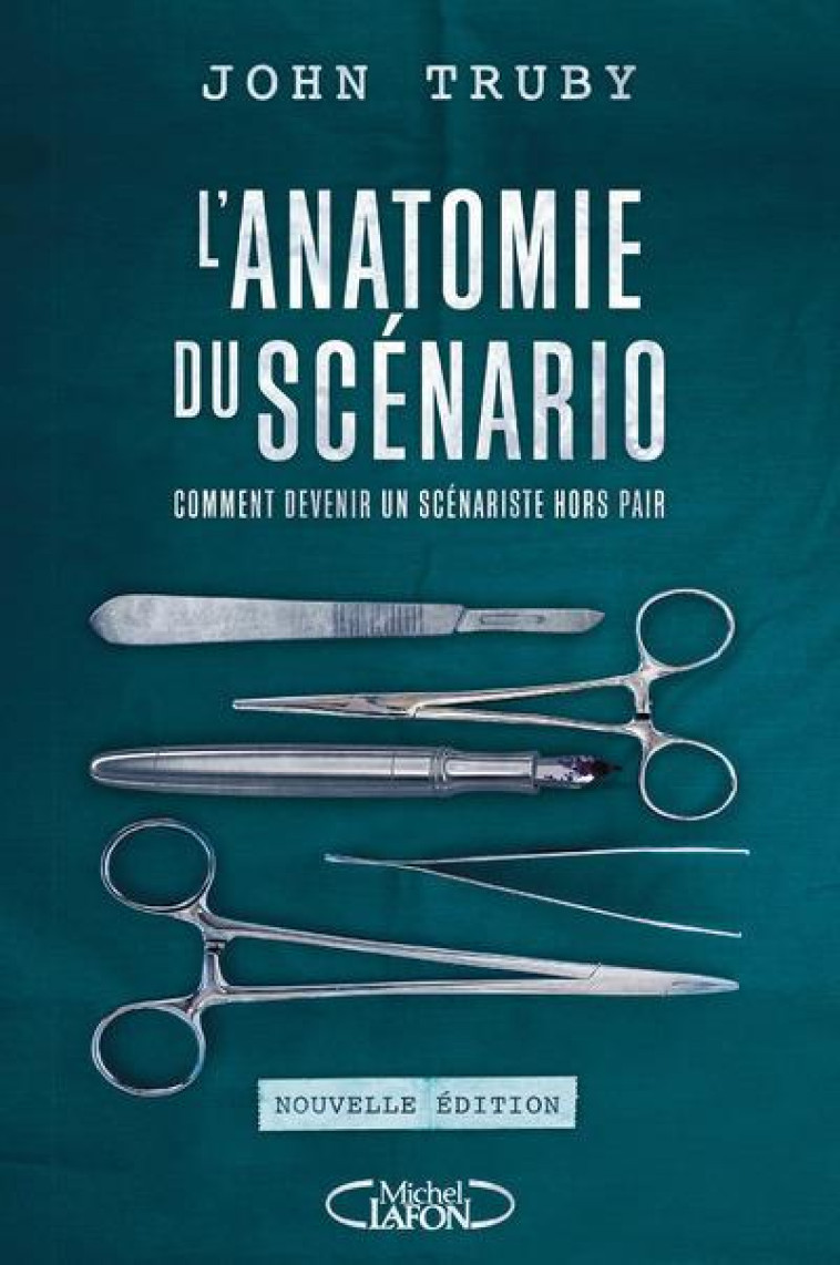 L'ANATOMIE DU SCENARIO  -  COMMENT DEVENIR UN SCENARISTE HORS PAIR (EDITION 2017) - Truby John - M. Lafon