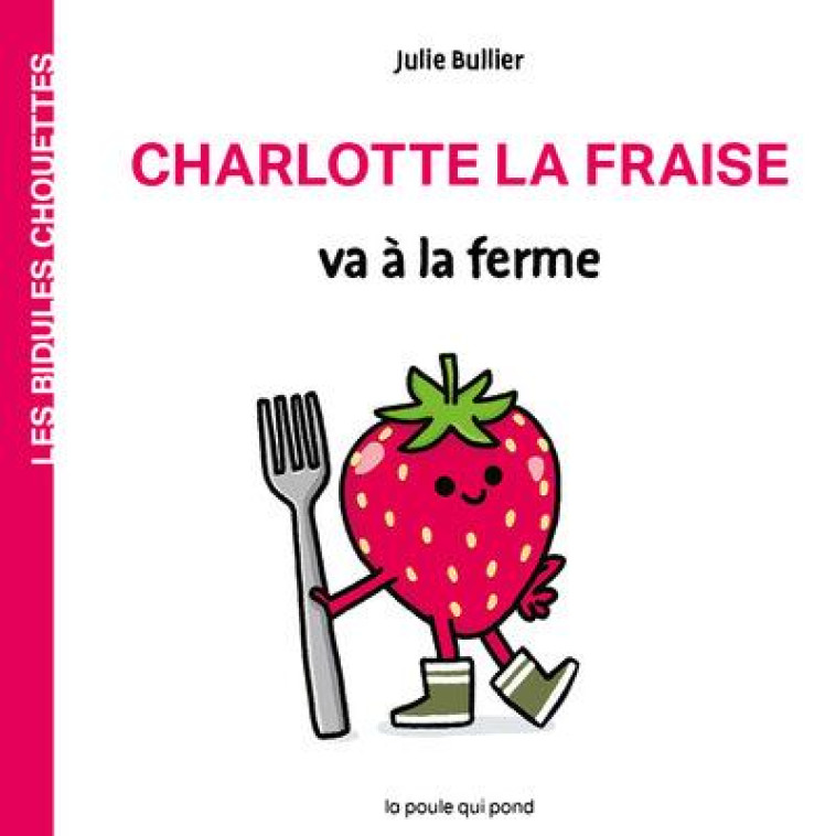 LES BIDULES CHOUETTES - CHARLOTTE LA FRAISE VA A LA FERME - BULLIER JULIE - BLACKLEPHANT