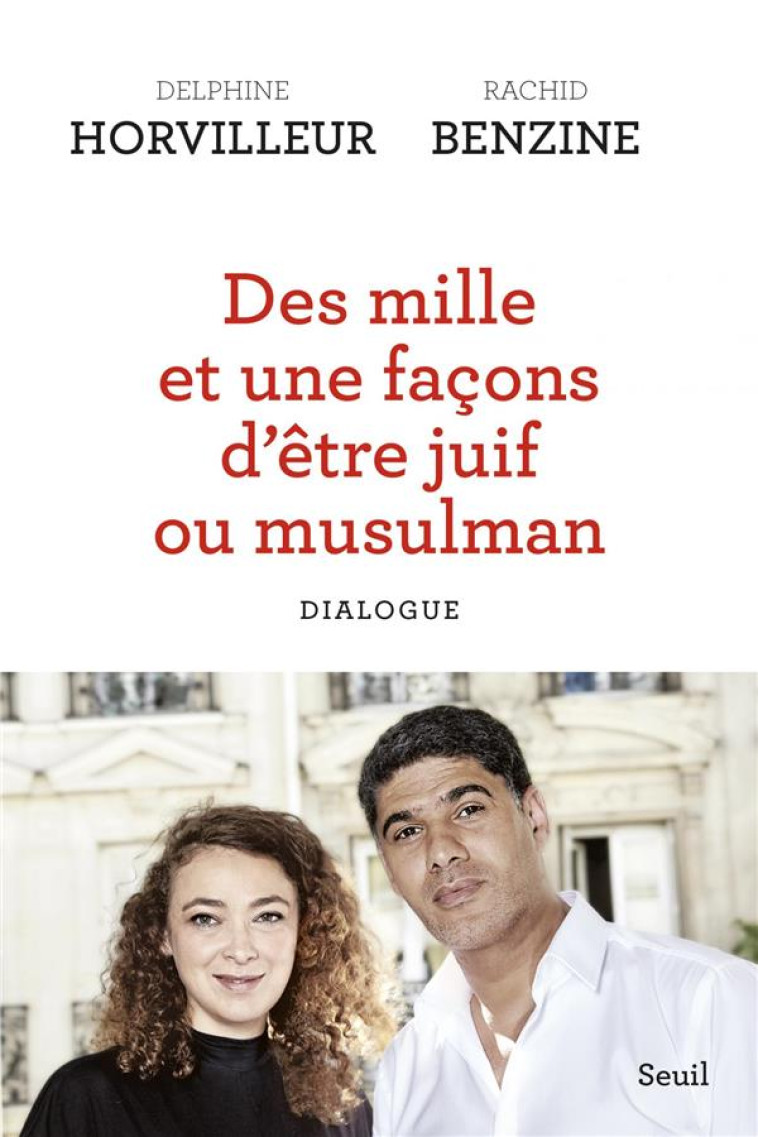 DES MILLE ET UNE FACONS D'ETRE JUIF OU MUSULMAN  -  DIALOGUE -  HORVILLEUR, DELPHINE  - SEUIL