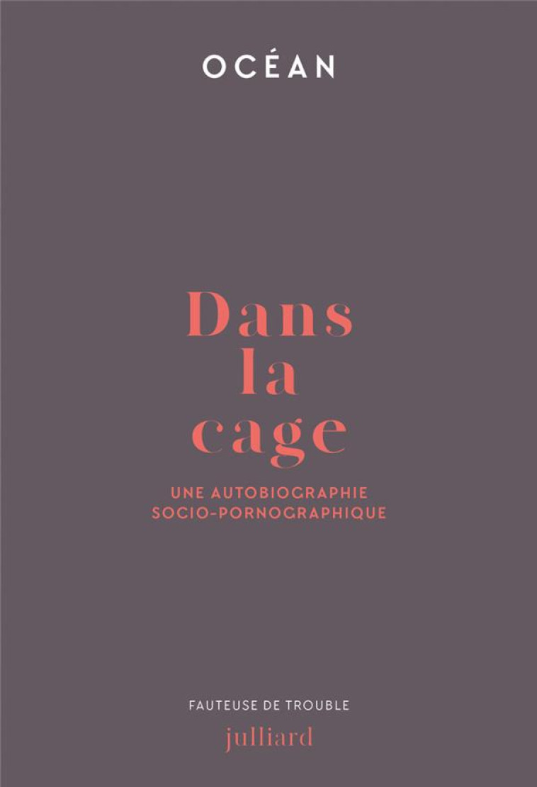 DANS LA CAGE - UNE AUTOBIOGRAPHIE SOCIO-PORNOGRAPHIQUE - OCEAN - JULLIARD