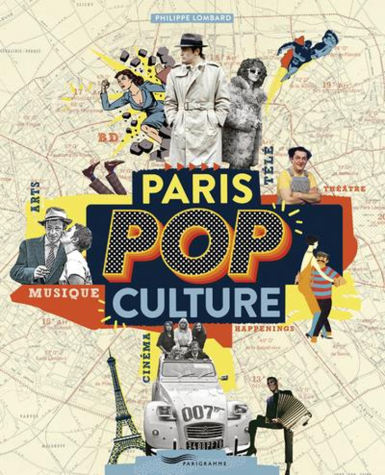 PARIS POP CULTURE - ARTS, MUSIQUE, THEATRE, CINEMA, BD, TELE, HAPPENINGS - LOMBARD PHILIPPE - PARIGRAMME