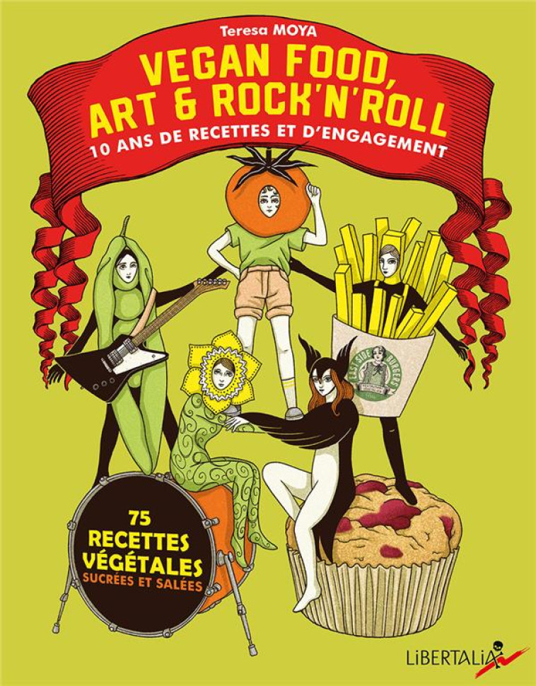 VEGAN FOOD, ART & ROCK N ROLL - 10 ANS DE RECETTES ET D ENGA - MOYA TERESA - LIBERTALIA