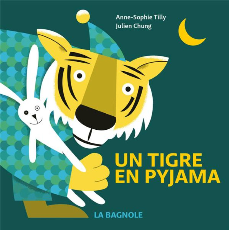 UN TIGRE EN PYJAMA - CHUNG/TILLY - LA BAGNOLE