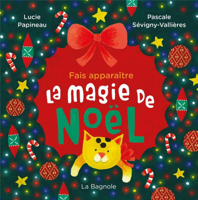 FAIS APPARAITRE LA MAGIE DE NOEL - TOUT CARTON - DES 3 ANS. - PAPINEAU - LA BAGNOLE