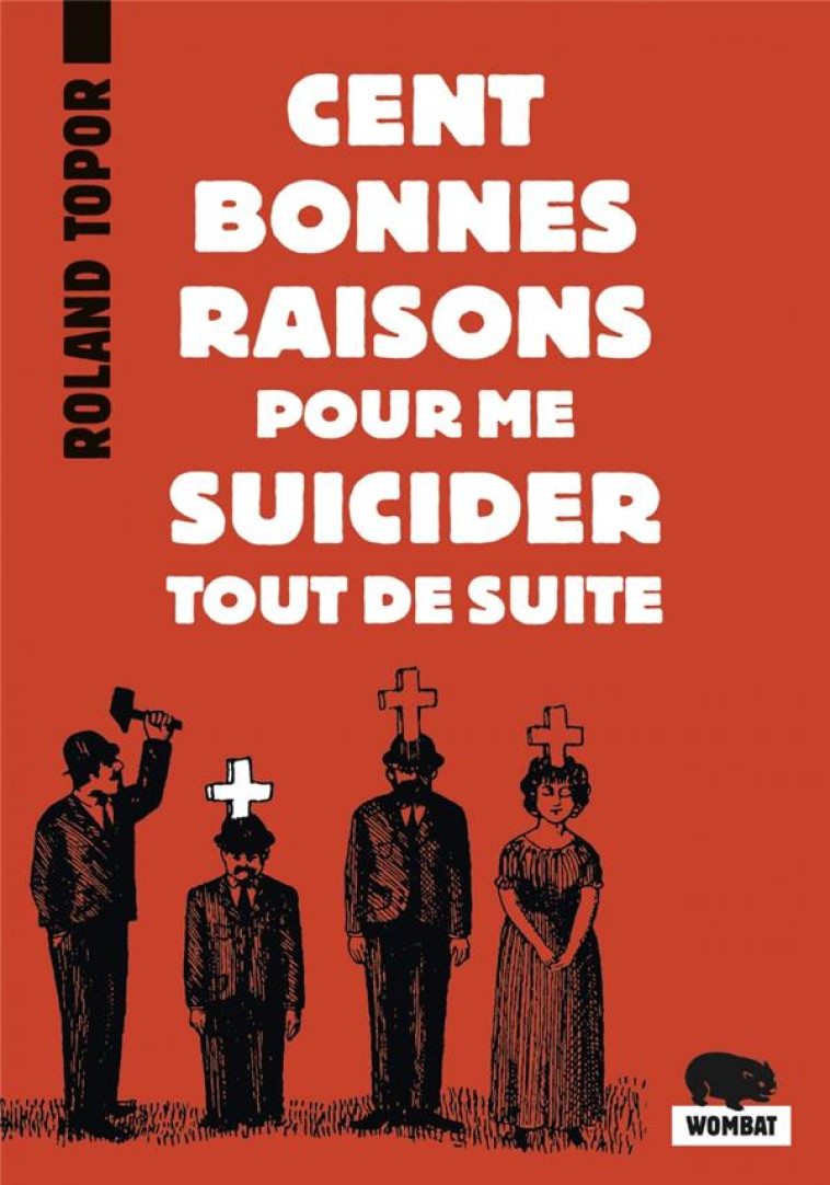 CENT BONNES RAISONS POUR ME SUICIDER TOUT DE SUITE - TOPOR ROLAND - WOMBAT