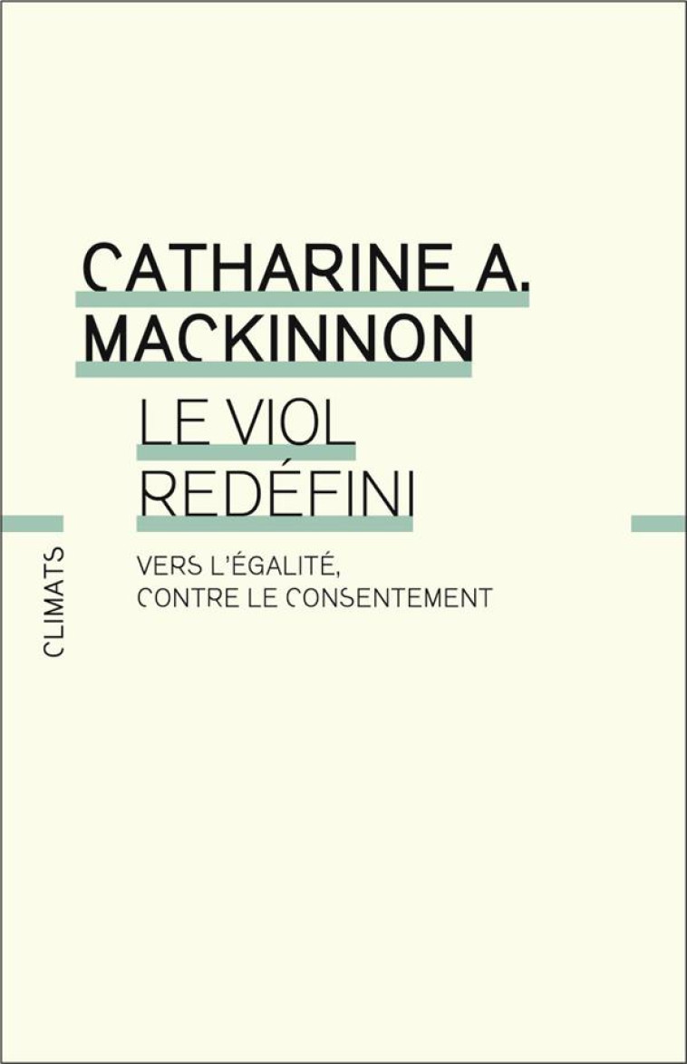 LE VIOL REDEFINI - VERS L-EGALITE, CONTRE LE CONSENTEMENT - MACKINNON C A. - FLAMMARION