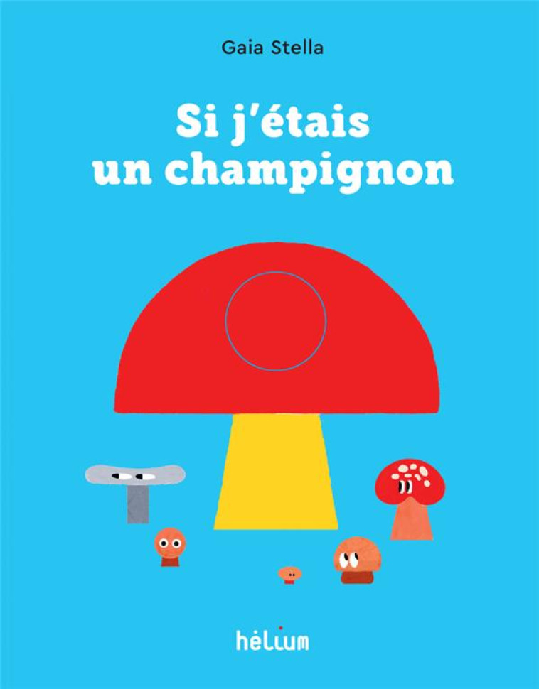 SI J-ETAIS UN CHAMPIGNON - STELLA GAIA - ACTES SUD