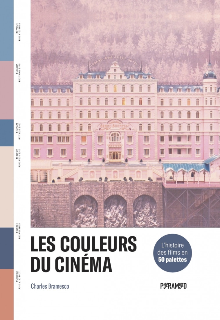 LES COULEURS DU CINEMA - L-HISTOIRE DES FILMS EN 50 PALETTES - Charles BRAMESCO - PYRAMYD