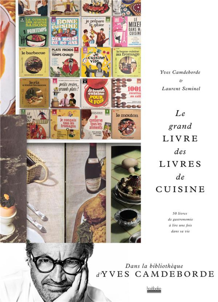 LE GRAND LIVRE DES LIVRES DE CUISINE - 50 LIVRES DE GASTRONOMIE A LIRE UNE FOIS DANS SA VIE - SEMINEL/CAMDEBORDE - GALLIMARD