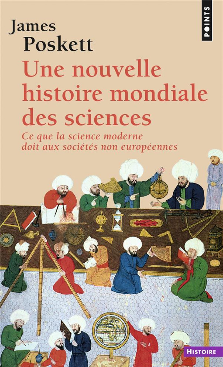 UNE NOUVELLE HISTOIRE MONDIALE DES SCIENCES. CE QUE LA SCIENCE MODERNE DOIT AUX SOCIETES NON EUROPEE - POSKETT JAMES - POINTS