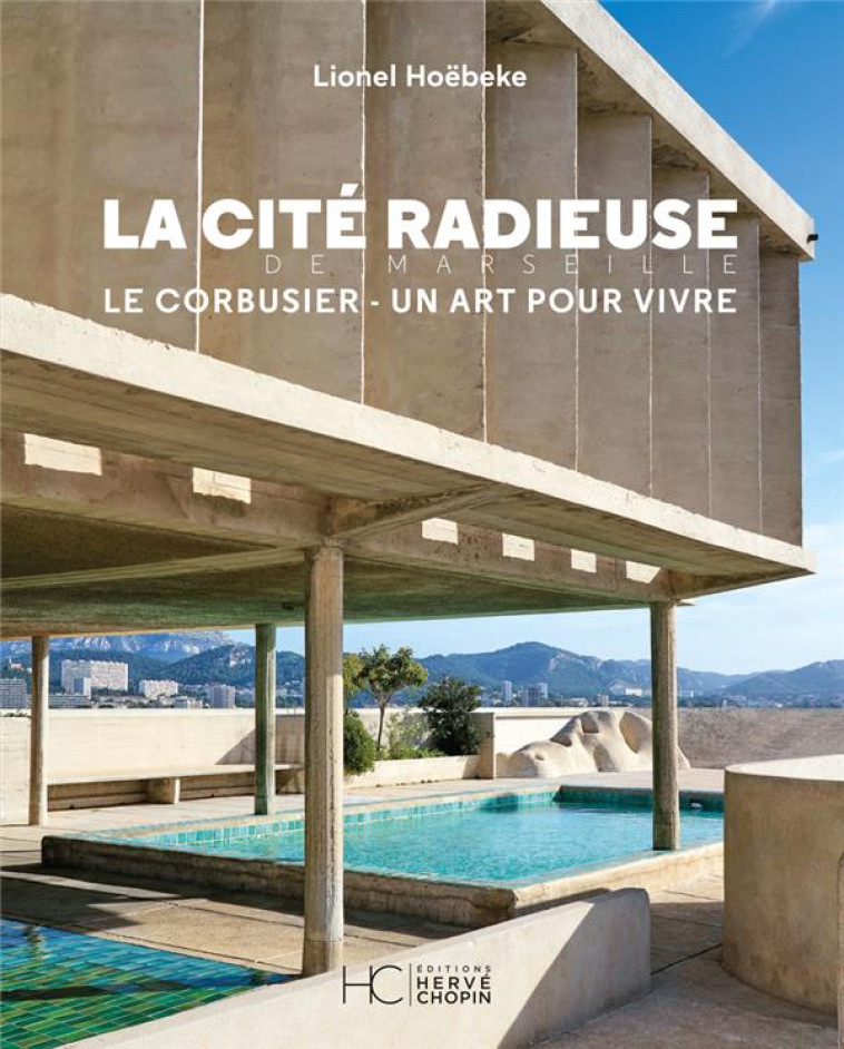 LA CITE RADIEUSE - LE CORBUSIER - HOEBEKE LIONEL - HC EDITIONS