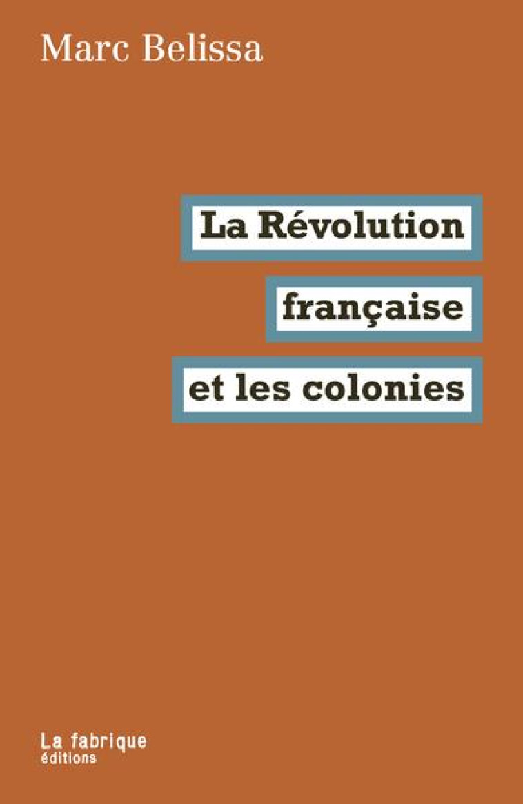 LA REVOLUTION FRANCAISE ET LES COLONIES - BELISSA MARC - FABRIQUE