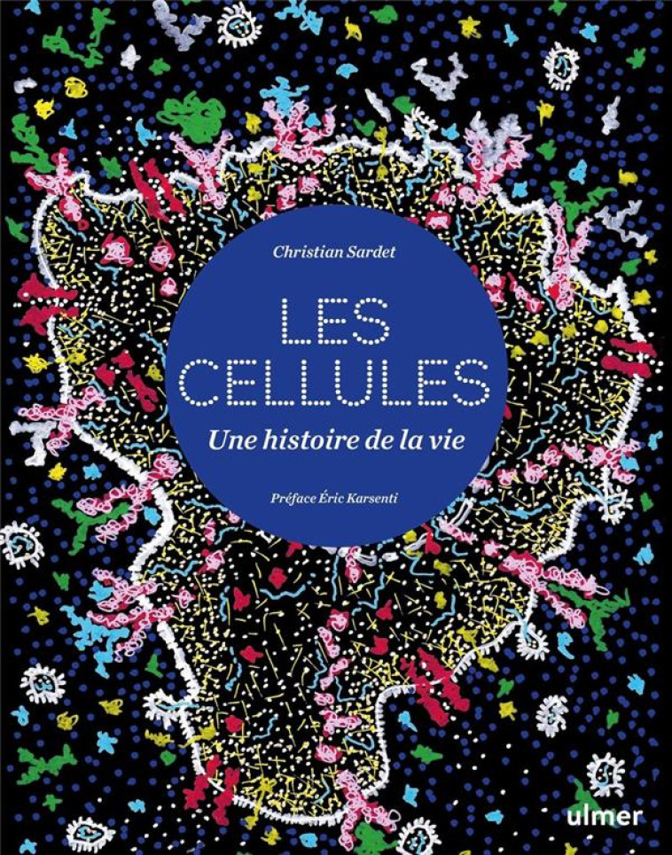 CELLULES - UNE HISTOIRE DE LA VIE - SARDET CHRISTIAN - ULMER