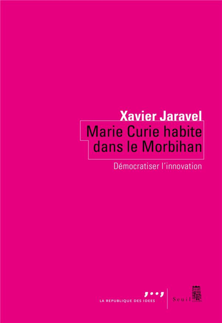 MARIE CURIE HABITE DANS LE MORBIHAN - DEMOCRATISER L-INNOVATION - JARAVEL XAVIER - SEUIL