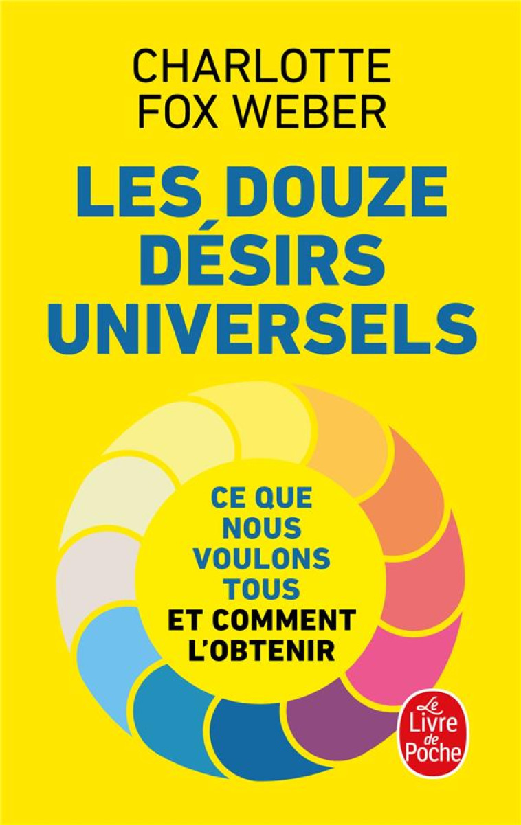 LES DOUZE DESIRS UNIVERSELS - CE QUE NOUS VOULONS TOUS ET COMMENT L-OBTENIR - FOX WEBER CHARLOTTE - LGF/Livre de Poche