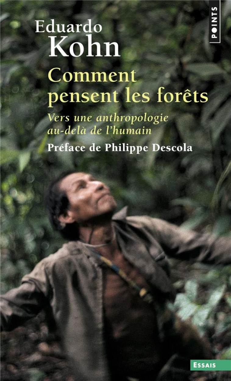 COMMENT PENSENT LES FORETS - VERS UNE ANTHROPOLOGIE AU-DELA DE L-HUMAIN - KOHN EDUARDO - POINTS