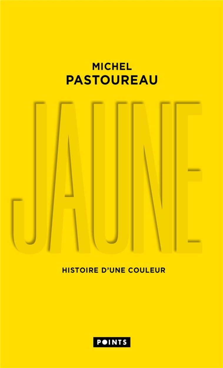 JAUNE  ((COLLECTOR 2022)) - HISTOIRE D-UNE COULEUR - PASTOUREAU MICHEL - POINTS