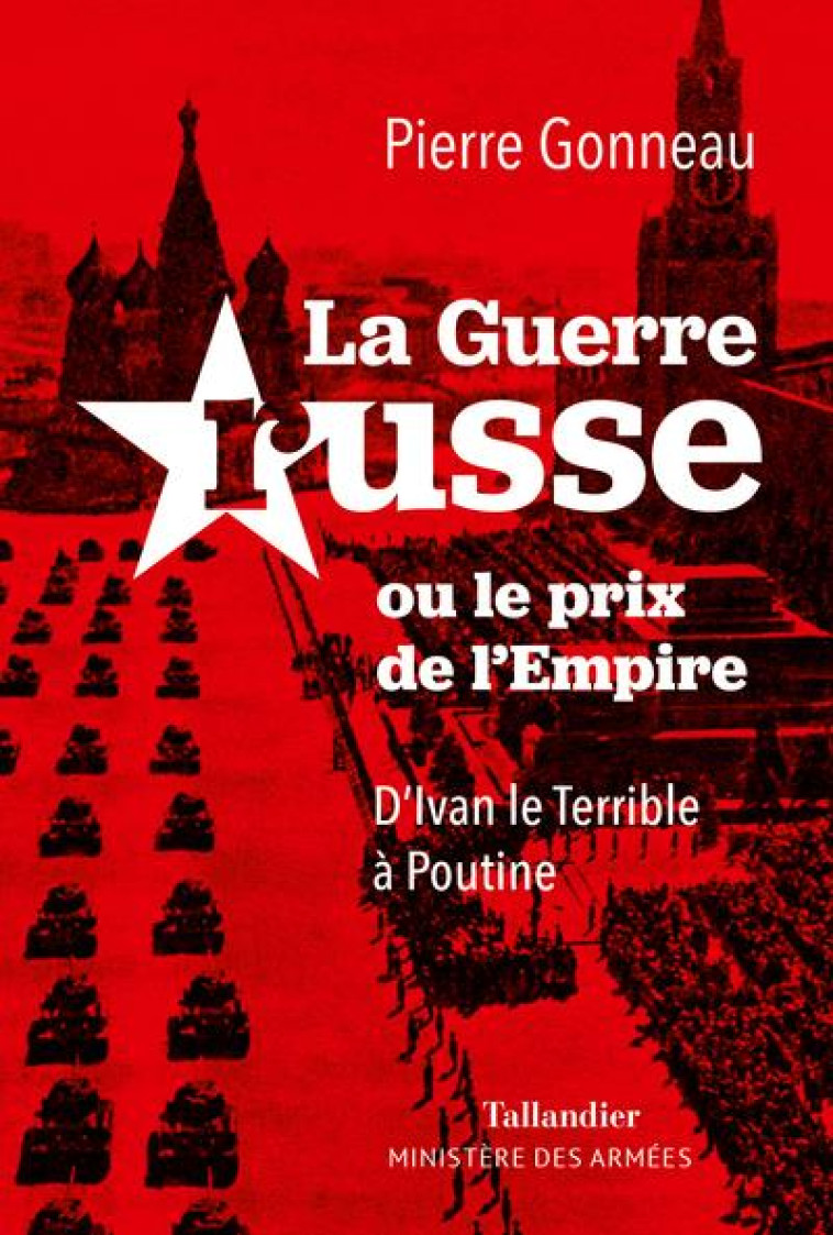 LA GUERRE RUSSE - OU LE PRIX DE L-EMPIRE. D IVAN LE TERRIBLE A POUTINE - GONNEAU PIERRE - TALLANDIER