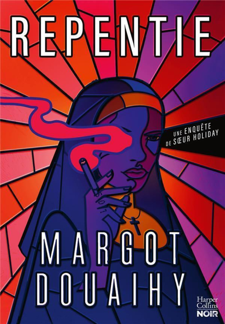 REPENTIE - UNE NONNE PAS COMME LES AUTRES DANS UN POLAR ROCK-N-ROLL UNIQUE. - DOUAIHY MARGOT - HARPERCOLLINS