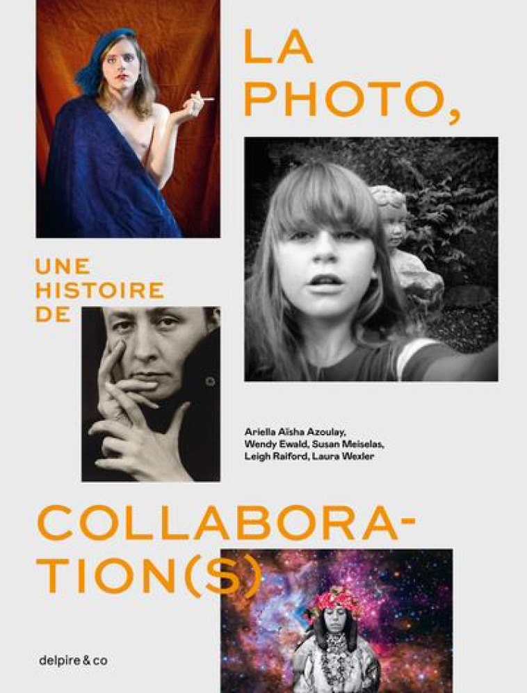 LA PHOTO, UNE HISTOIRE DE COLLABORATION(S) - COLLECTIF - DELPIRE