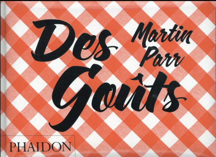 DES GOUTS - PARR/PARR MARTIN - Phaidon