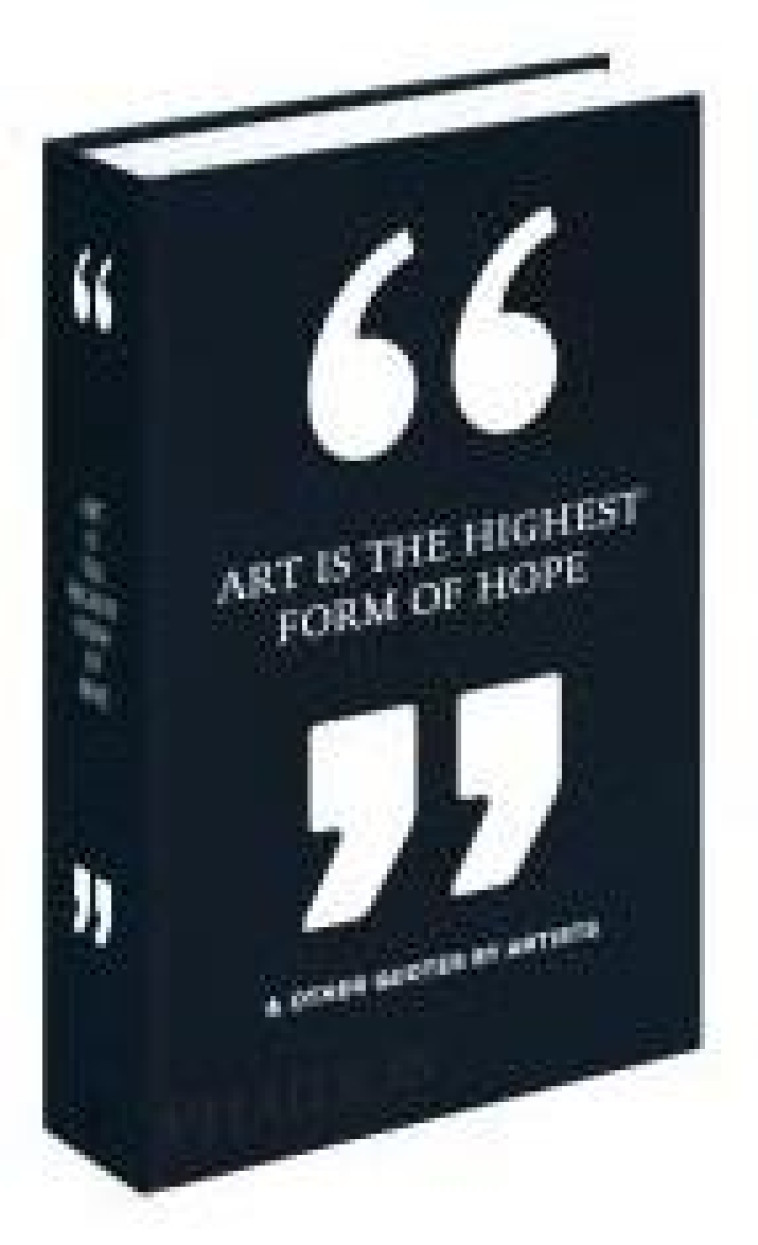 ART IS THE HIGHEST FORM OF HOPE & OTHER QUOTES BY ARTISTS - PHAIDON EDITORS - NC