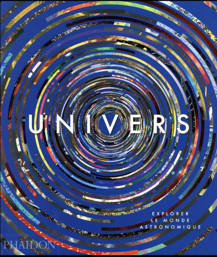 UNIVERS - EXPLORER LE MONDE ASTRONOMIQUE - PHAIDON - Phaidon