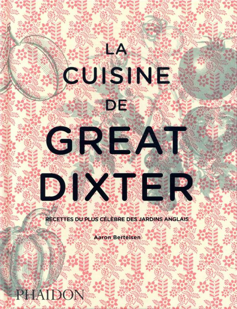 LA CUISINE DE GREAT DIXTER - RECETTES DU PLUS CELEBRE DES JARDINS ANGLAIS - BERTELSEN AARON - NC