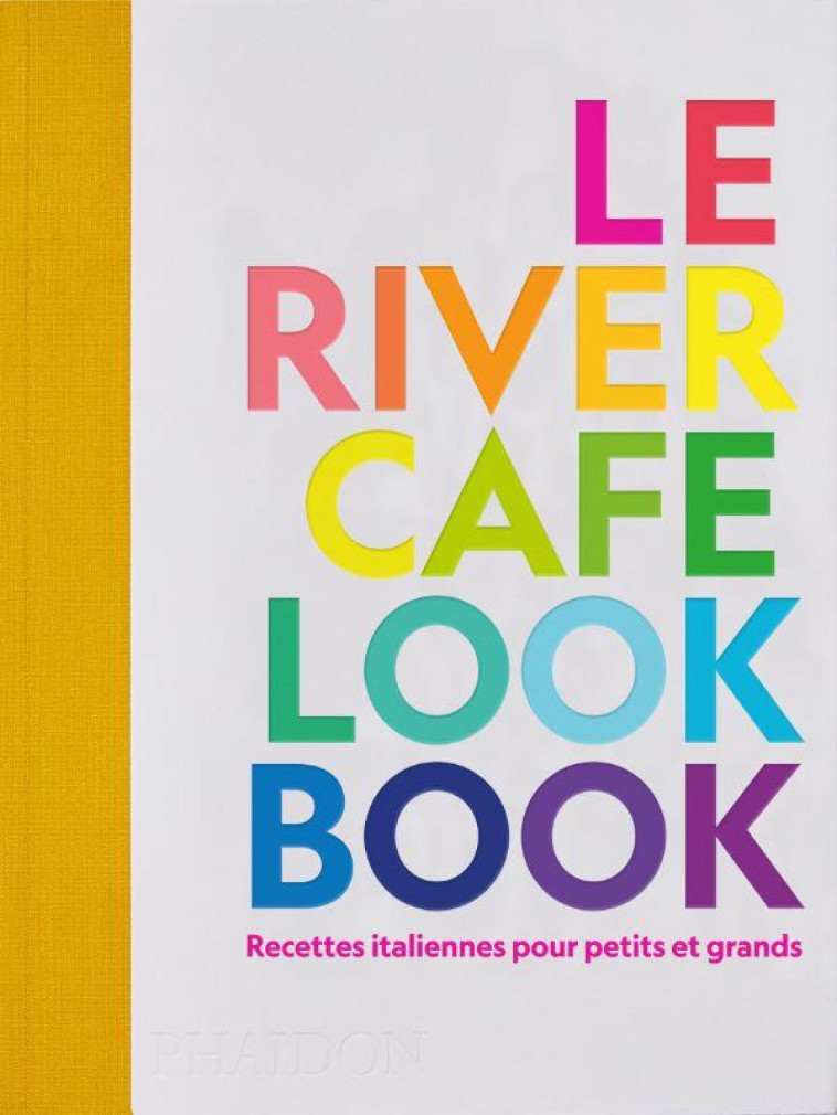 LE RIVER CAFE LOOK BOOK - RECETTES ITALIENNES POUR PETITS ET GRANDS - ILLUSTRATIONS, COULEUR - ROGERS RUTH - NC