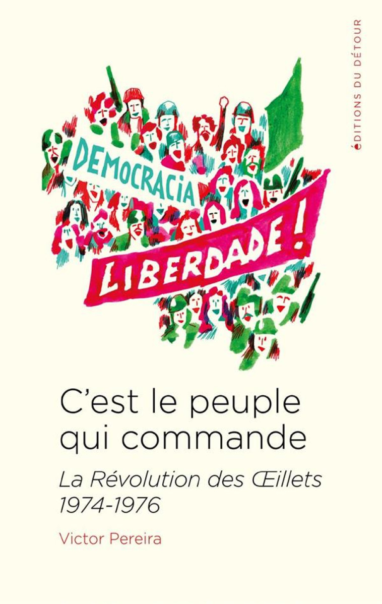 C-EST LE PEUPLE QUI COMMANDE - LA REVOLUTION DES OEILLETS 1974-1976 - PEREIRA VICTOR - ED DETOUR