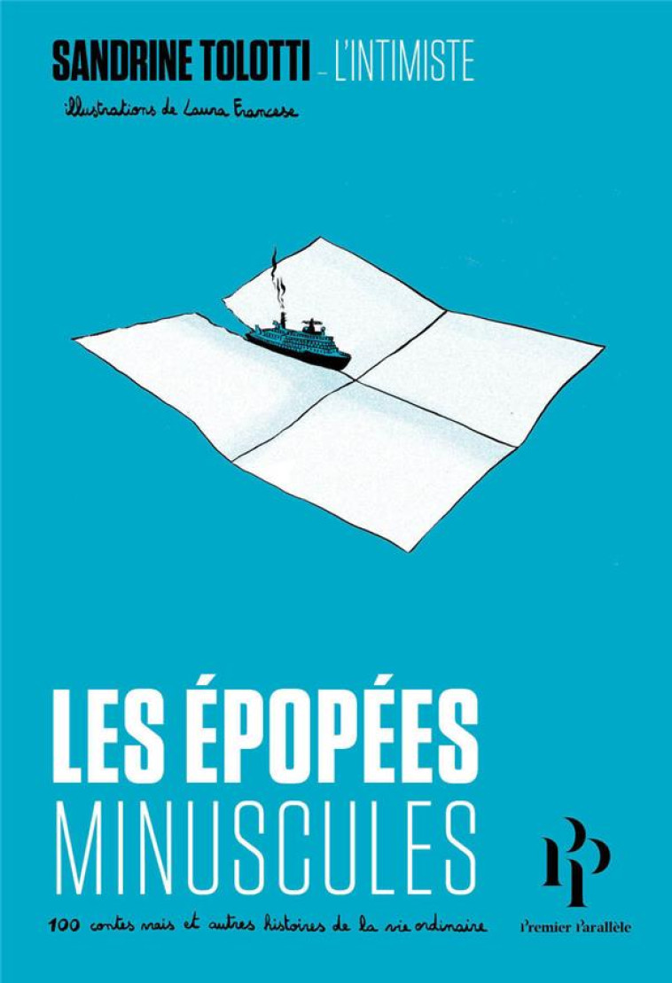 LES EPOPEES MINUSCULES - 100 CONTES VRAIS ET AUTRES HISTOIRES DE LA VIE ORDINAIRE - TOLOTTI/FRANCESE - 1ER PARALLELE