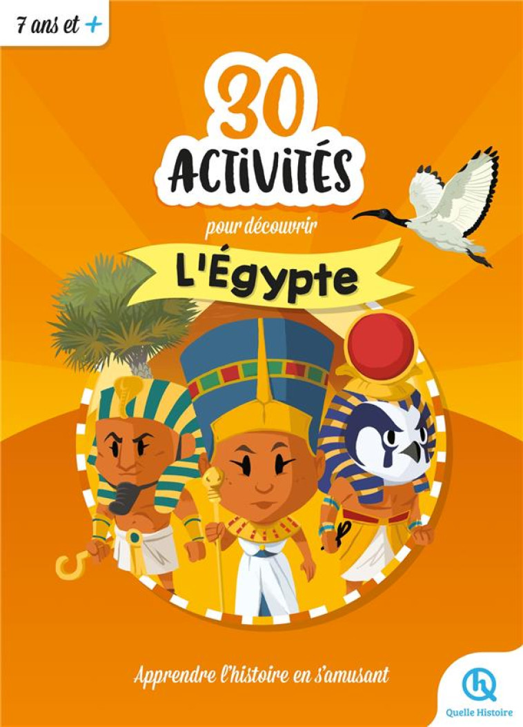 30 ACTIVITES POUR DECOUVRIR L'EGYPTE : APPRENDRE L'HISTOIRE EN S'AMUSANT - COLLECTIF - QUELLE HISTOIRE