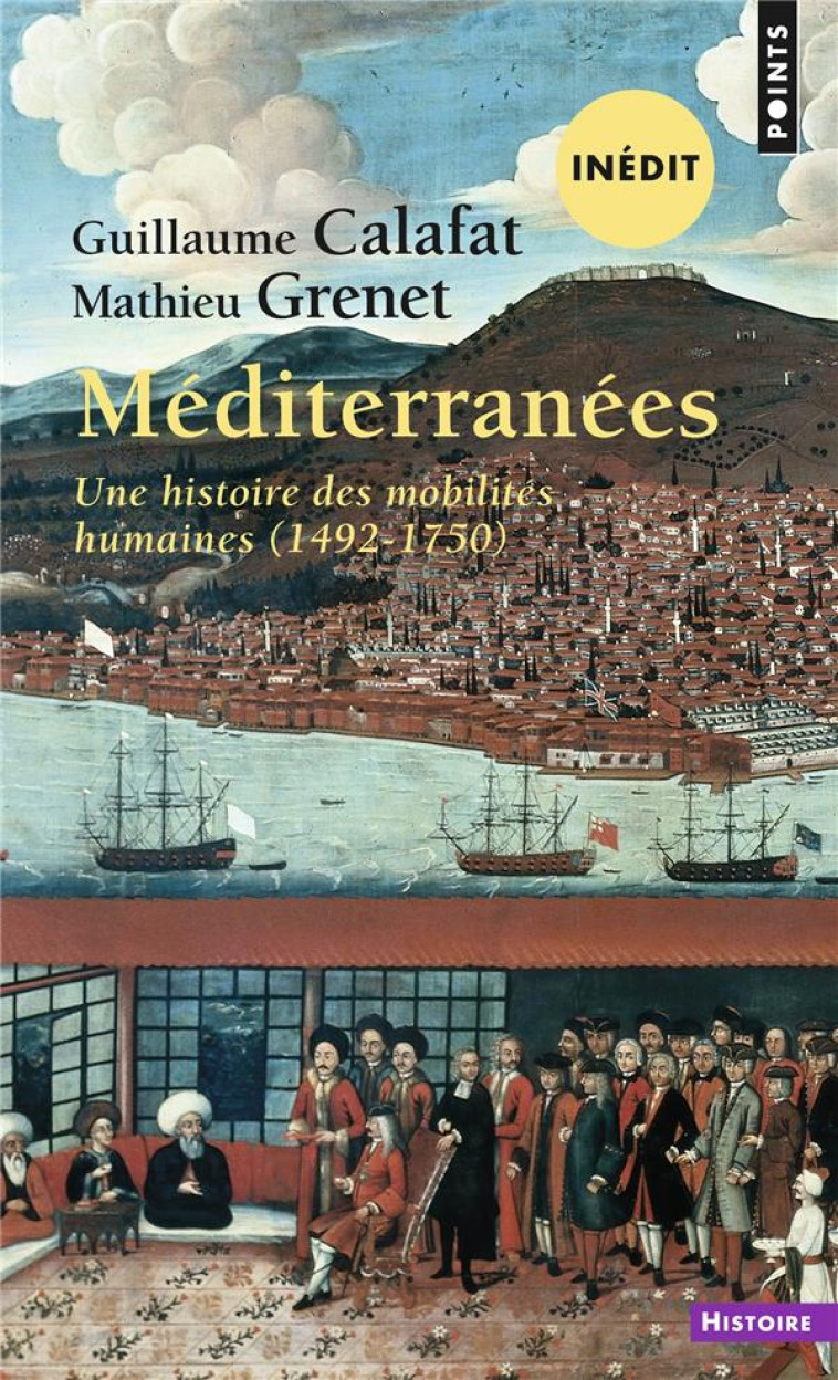 MEDITERRANEES - UNE HISTOIRE DES MOBILITES HUMAINES (1492-1750) - CALAFAT/GRENET - POINTS