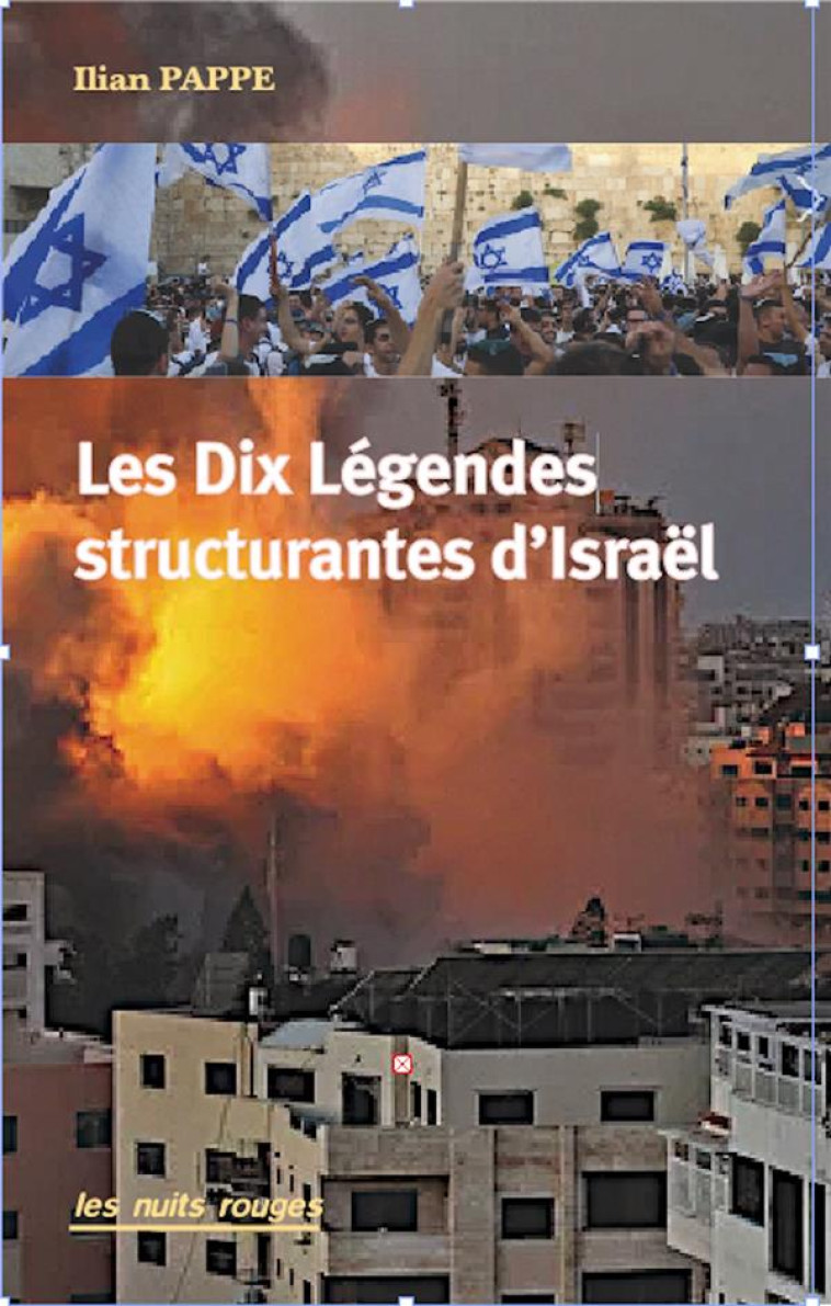 LES DIX LEGENDES STRUCTURANTES D'ISRAEL - PAPPE, ILIAN - NUITS ROUGES