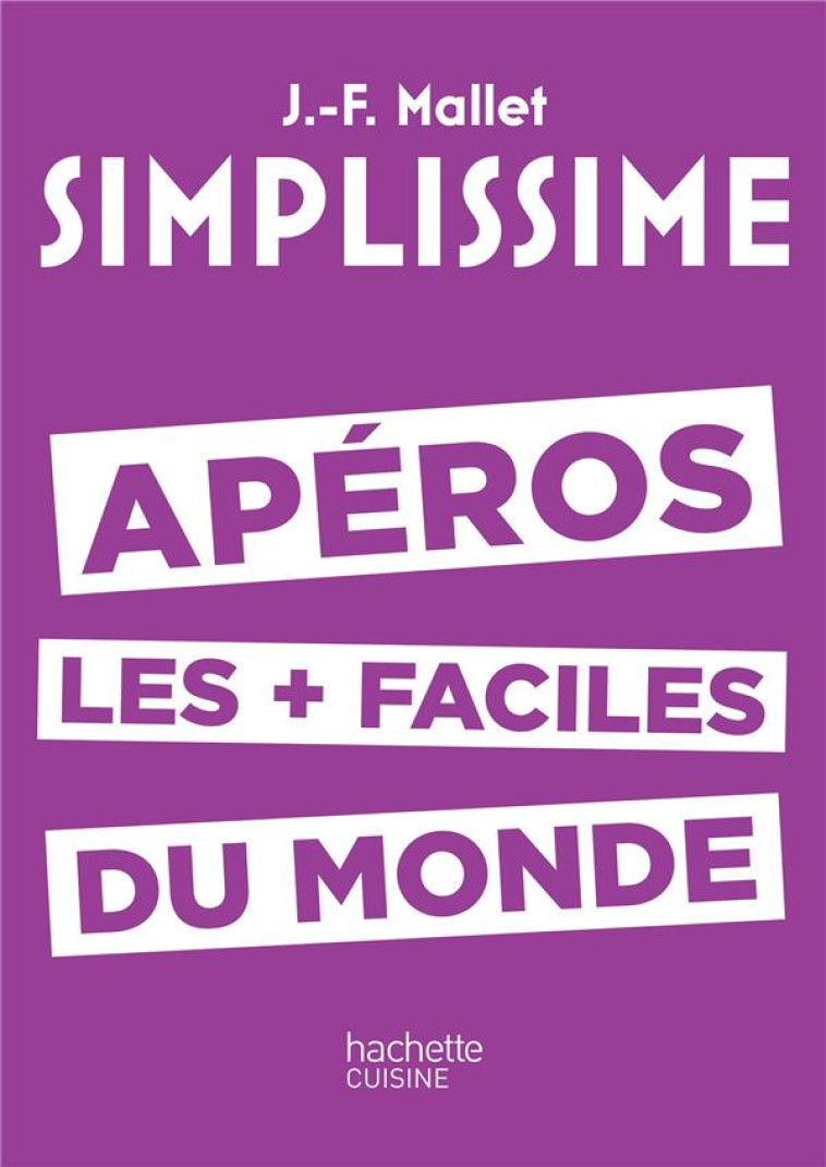 SIMPLISSIME APEROS LES PLUS FACILES DU MONDE - MALLET JEAN-FRANCOIS - Hachette Pratique