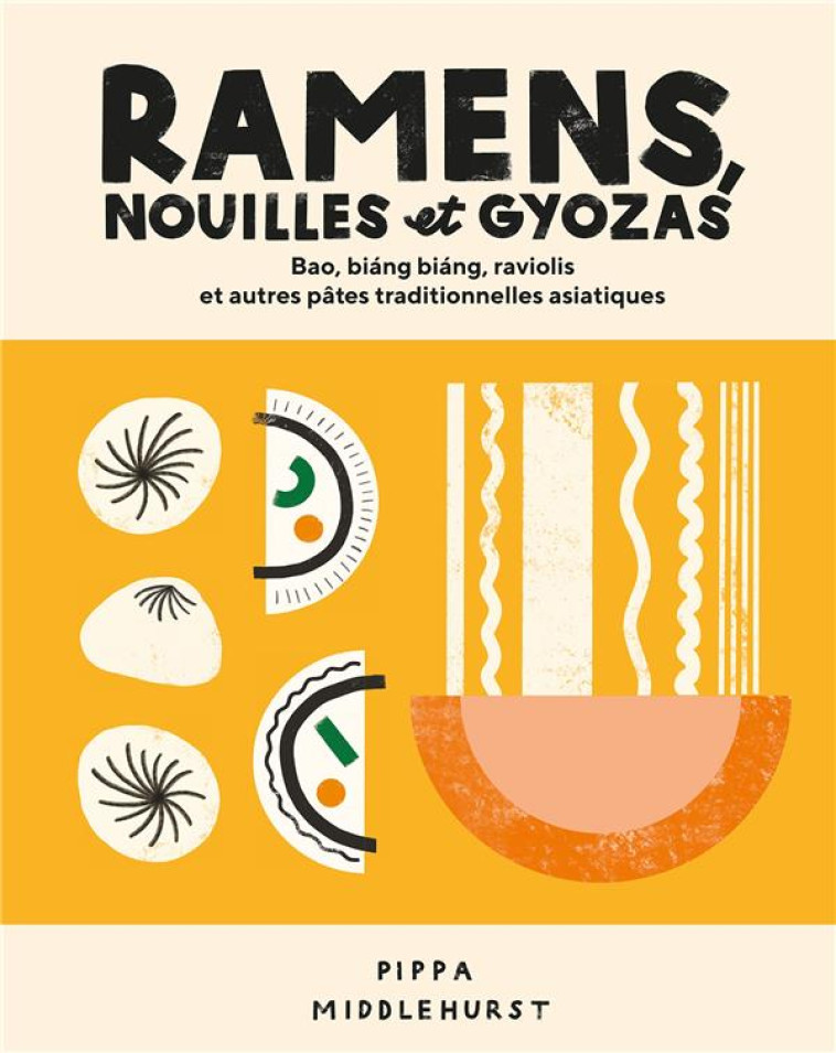 RAMENS, NOUILLES ET GYOZAS - BAO, BIANG BIANG, RAVIOLIS ET AUTRES PATES TRADITIONNELLES ASIATIQUES - MIDDLEHURST PIPPA - HACHETTE