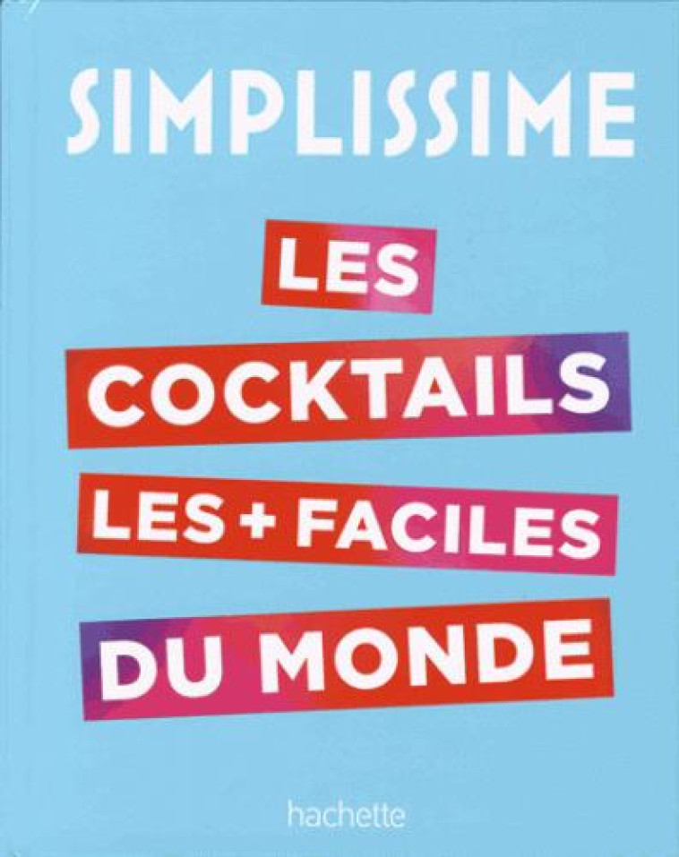 SIMPLISSIME LE LIVRE DE COCKTAILS LE PLUS FACILE DU MONDE - COLLECTIF - Hachette Pratique