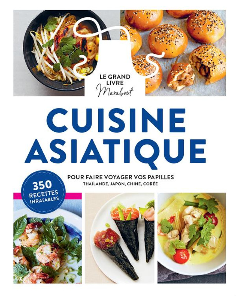 LE GRAND LIVRE MARABOUT DE LA CUISINE ASIATIQUE - POUR FAIRE VOYAGER VOS PAPILLES EN THAILANDE, AU J - COLLECTIF - MARABOUT