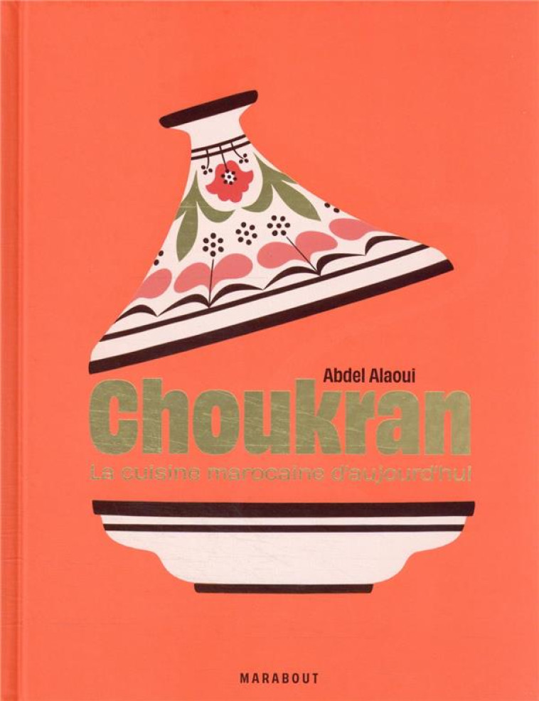 CHOUKRAN - LA CUISINE MAROCAINE MAISON D-AUJOURD-HUI - ALAOUI ABDEL - MARABOUT