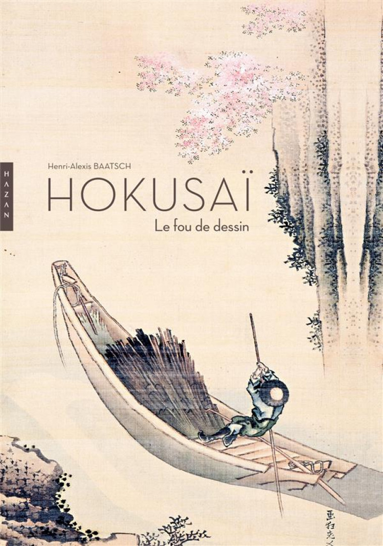 HOKUSAI. LE FOU DE DESSIN - BAATSCH HENRI-ALEXIS - Hazan