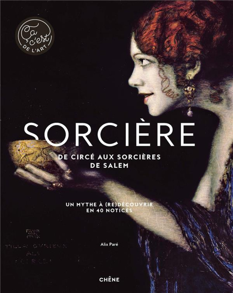 SORCIERE - DE CIRCE AUX SORCIERES DE SALEM - UN MYTHE A (RE)DECOUVRIR EN 40 NOTICES - PARE ALIX - LE CHENE