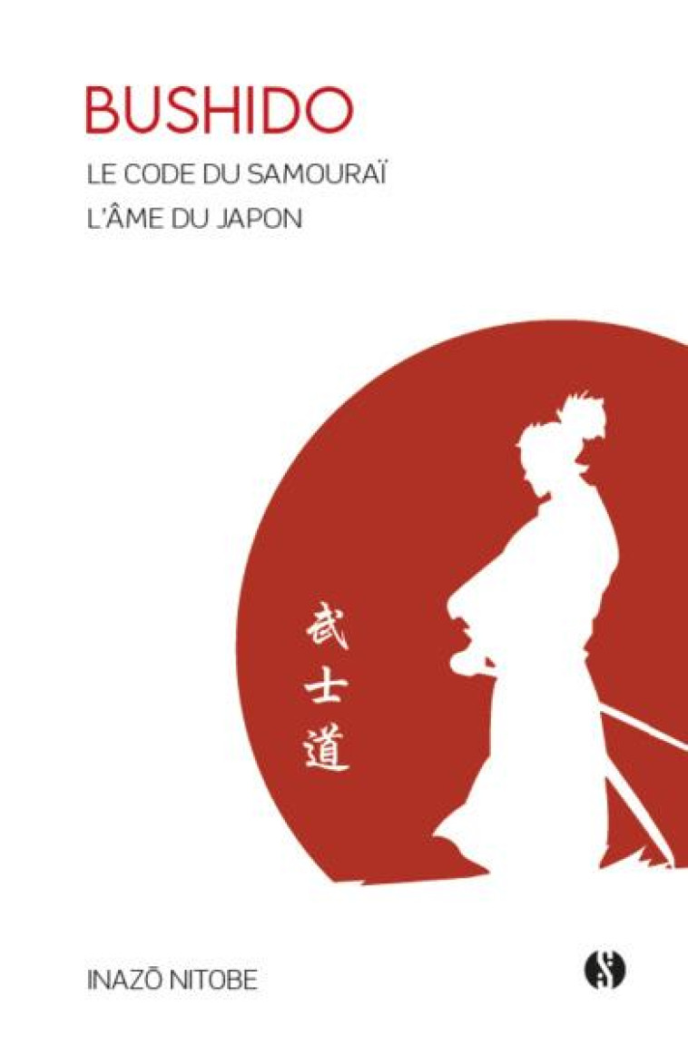 BUSHIDO : LE CODE DU SAMOURAI  -  L'AME DU JAPON - NITOBE, INAZO - SYNCHRONIQUE