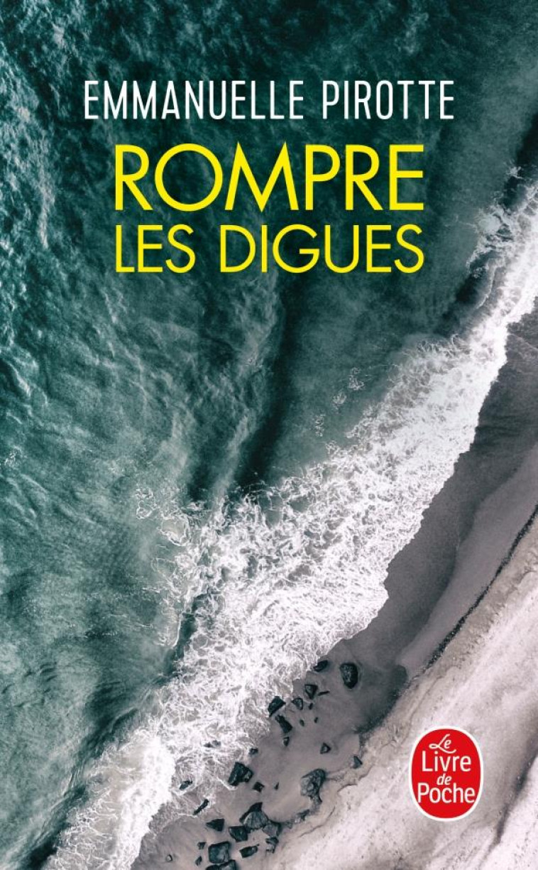 ROMPRE LES DIGUES - PIROTTE EMMANUELLE - LGF/Livre de Poche