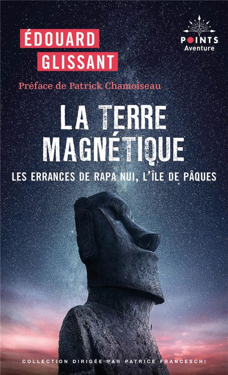 LA TERRE MAGNETIQUE - LES ERRANCES DE RAPA NUI, L-ILE DE PAQUES - GLISSANT - POINTS